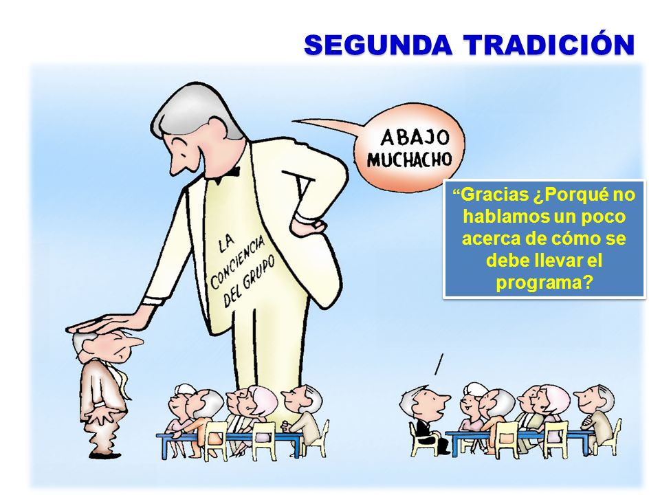 SEGUNDA TRADICIÓN Gracias ¿Porqué no hablamos un poco acerca de cómo se debe llevar el programa