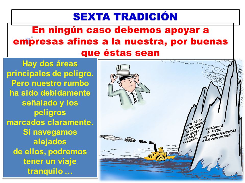SEXTA TRADICIÓN En ningún caso debemos apoyar a empresas afines a la nuestra, por buenas que éstas sean.