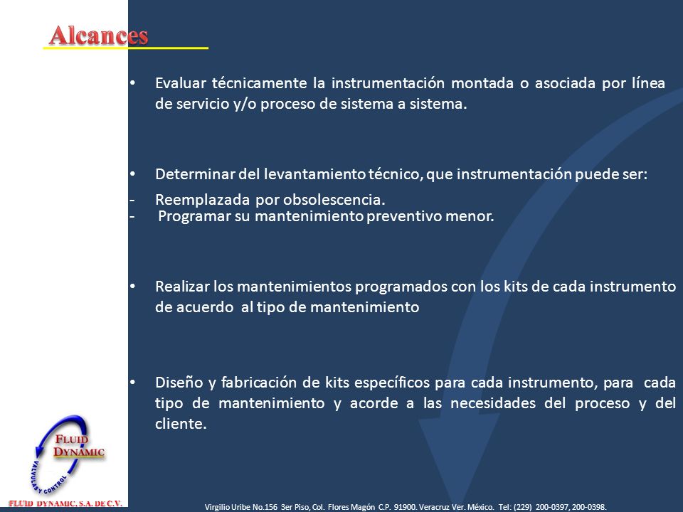 Alcances Evaluar técnicamente la instrumentación montada o asociada por línea de servicio y/o proceso de sistema a sistema.