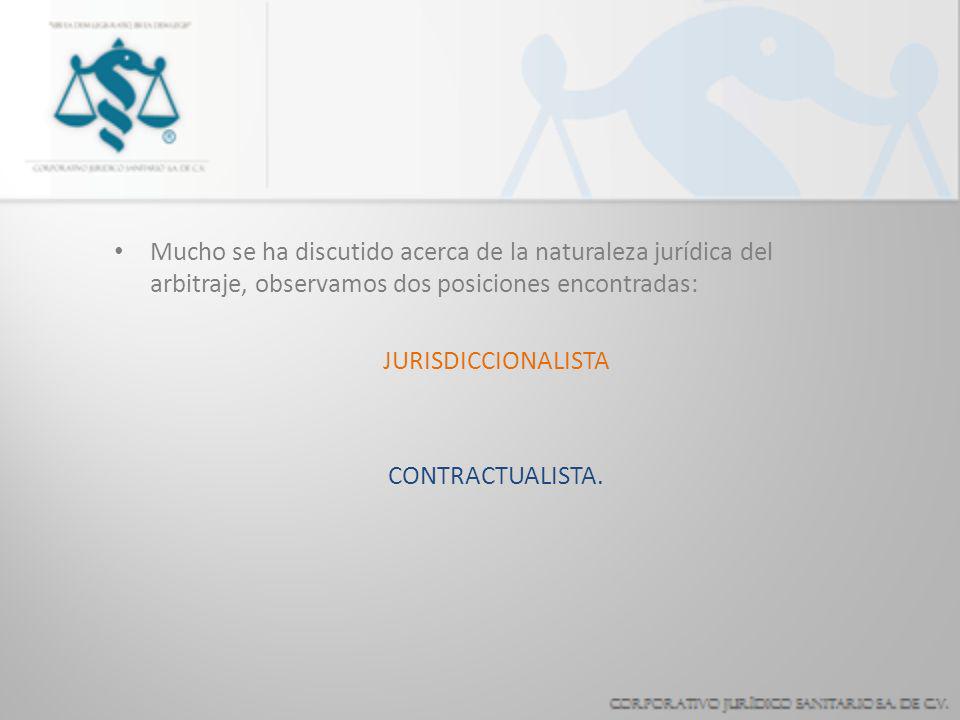 Mucho se ha discutido acerca de la naturaleza jurídica del arbitraje, observamos dos posiciones encontradas: