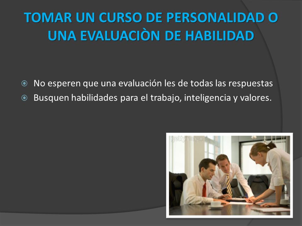 TOMAR UN CURSO DE PERSONALIDAD O UNA EVALUACIÒN DE HABILIDAD