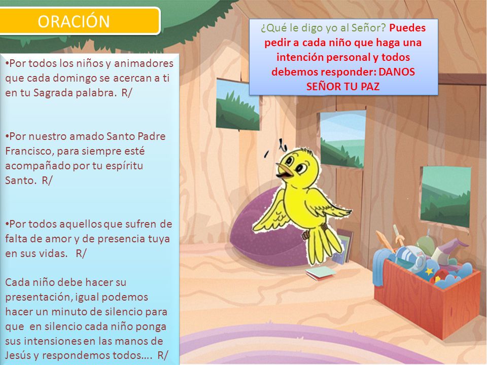 ORACIÓN ¿Qué le digo yo al Señor Puedes pedir a cada niño que haga una intención personal y todos debemos responder: DANOS SEÑOR TU PAZ.