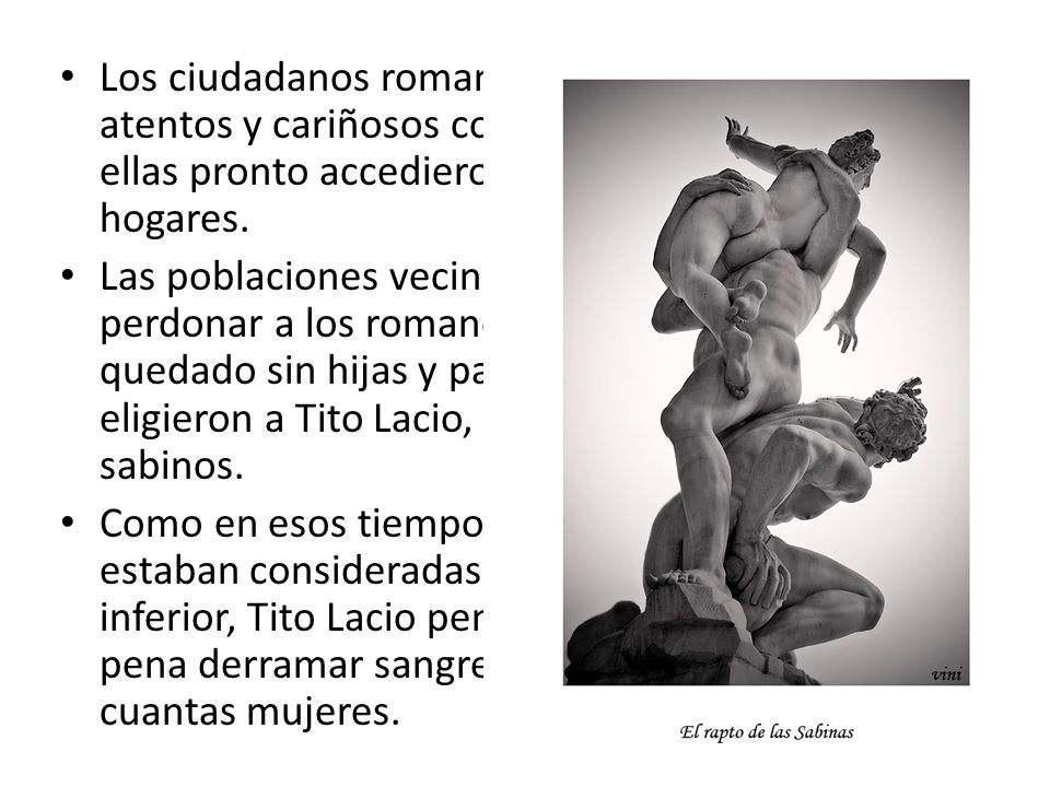 Los ciudadanos romanos se mostraron atentos y cariñosos con las jóvenes y ellas pronto accedieron formar nuevos hogares.