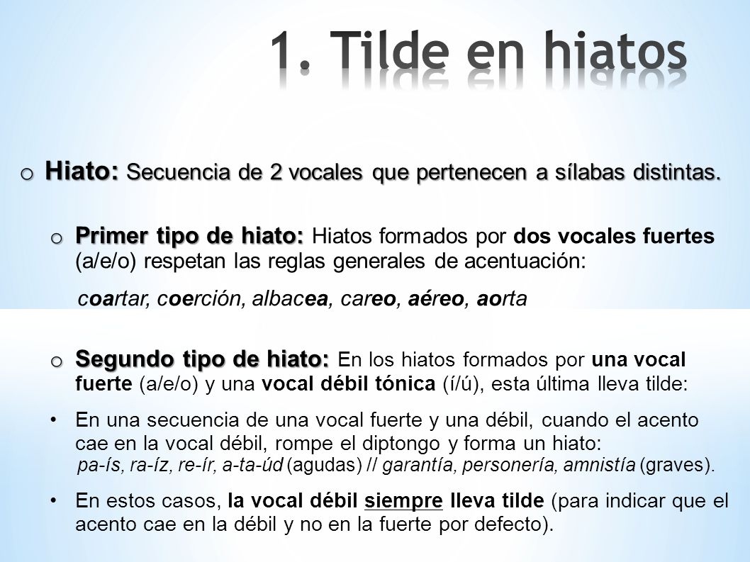 1. Tilde en hiatos Hiato: Secuencia de 2 vocales que pertenecen a sílabas distintas.