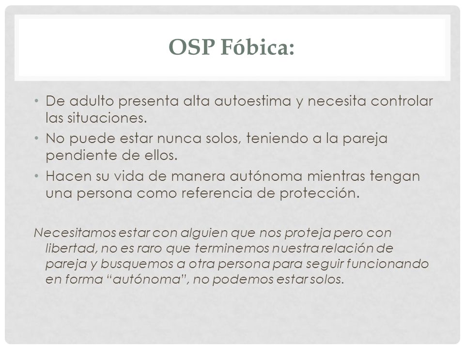 OSP Fóbica: De adulto presenta alta autoestima y necesita controlar las situaciones.