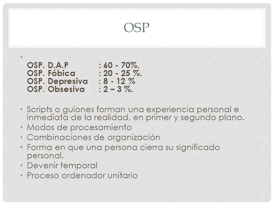 OSP OSP. D.A.P : %. OSP. Fóbica : %. OSP. Depresiva : % OSP. Obsesiva : 2 – 3 %.