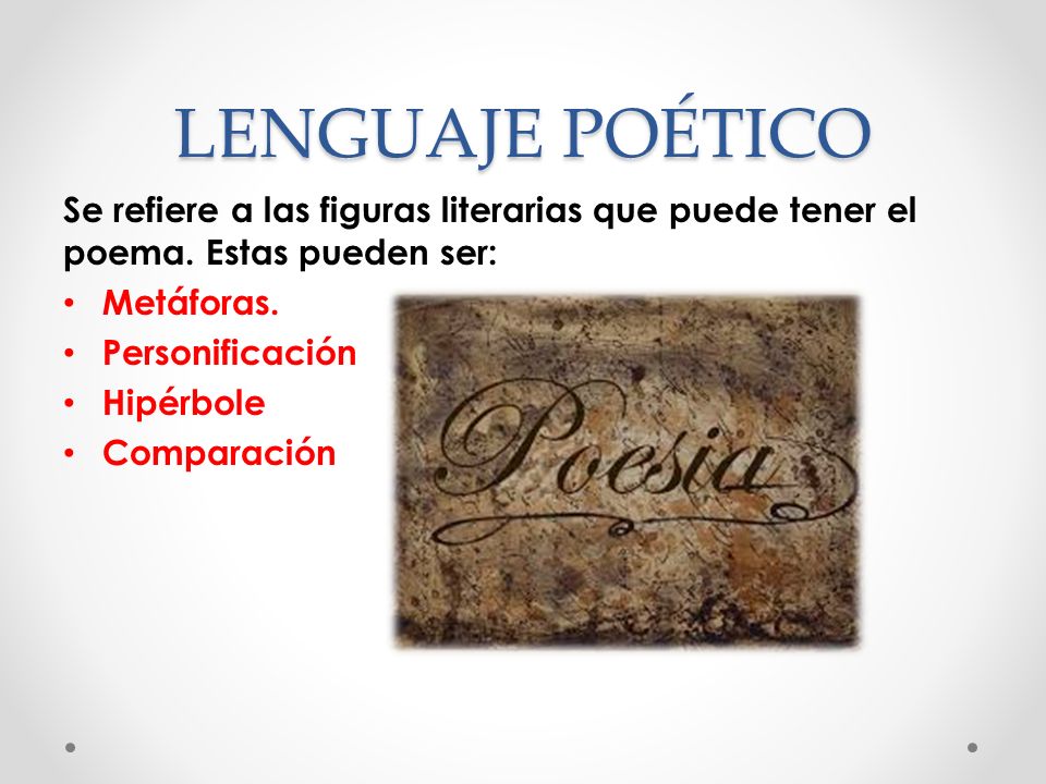 LENGUAJE POÉTICO Se refiere a las figuras literarias que puede tener el poema. Estas pueden ser: Metáforas.