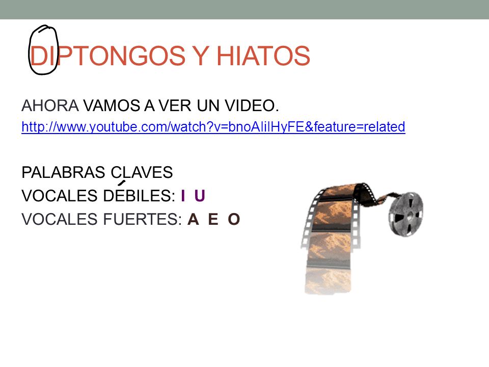 DIPTONGOS Y HIATOS AHORA VAMOS A VER UN VIDEO. PALABRAS CLAVES