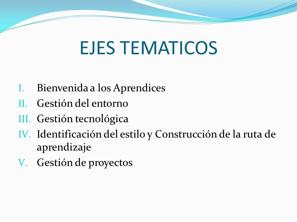EJES TEMATICOS Bienvenida a los Aprendices Gestión del entorno
