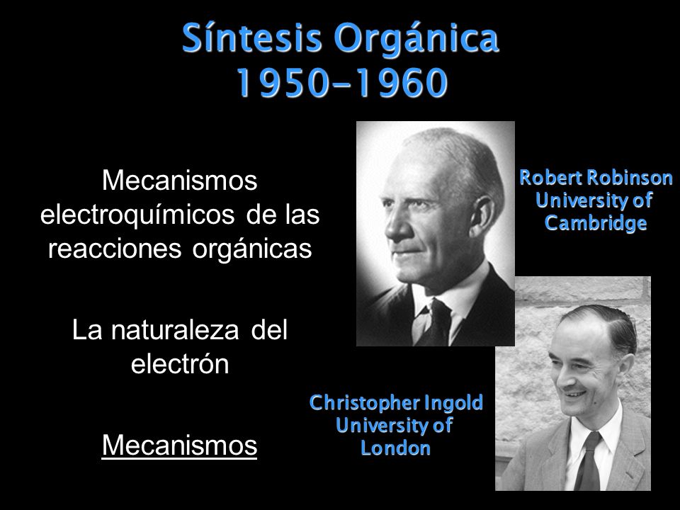 Síntesis Orgánica Robert Robinson. University of. Cambridge. Christopher Ingold. London.