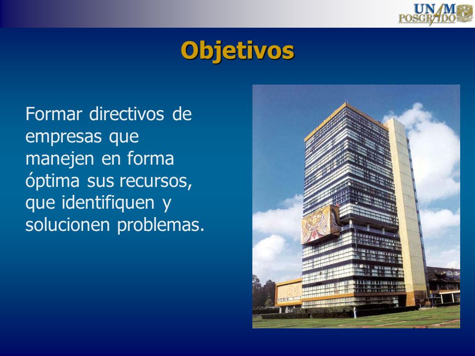 Objetivos Formar directivos de empresas que manejen en forma óptima sus recursos, que identifiquen y solucionen problemas.