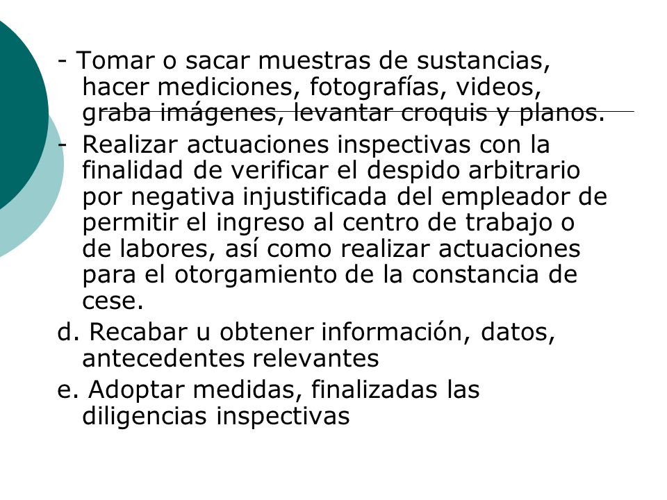 - Tomar o sacar muestras de sustancias, hacer mediciones, fotografías, videos, graba imágenes, levantar croquis y planos.