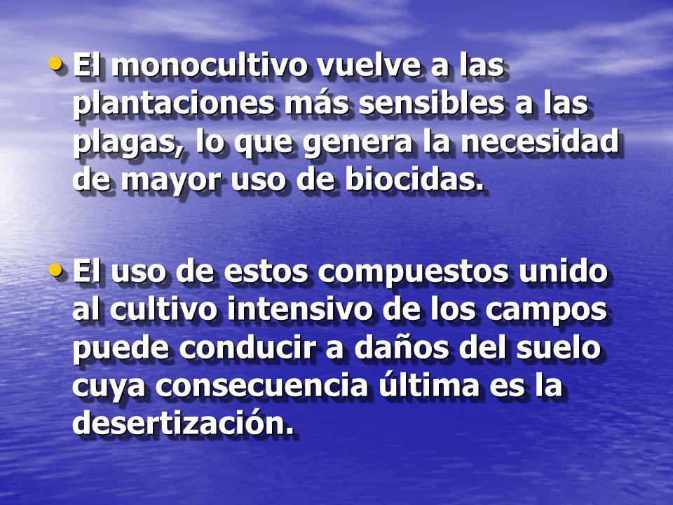 El monocultivo vuelve a las plantaciones más sensibles a las plagas, lo que genera la necesidad de mayor uso de biocidas.