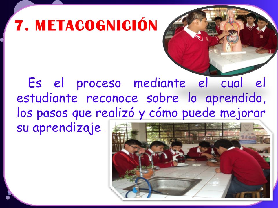 Es el proceso mediante el cual el estudiante reconoce sobre lo aprendido, los pasos que realizó y cómo puede mejorar su aprendizaje .