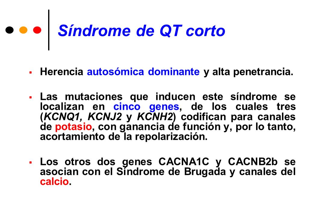 Síndrome de QT corto Herencia autosómica dominante y alta penetrancia.