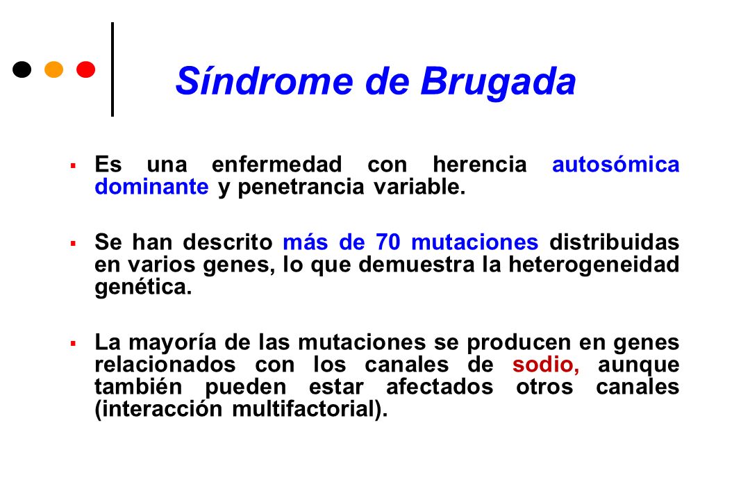 Síndrome de Brugada Es una enfermedad con herencia autosómica dominante y penetrancia variable.