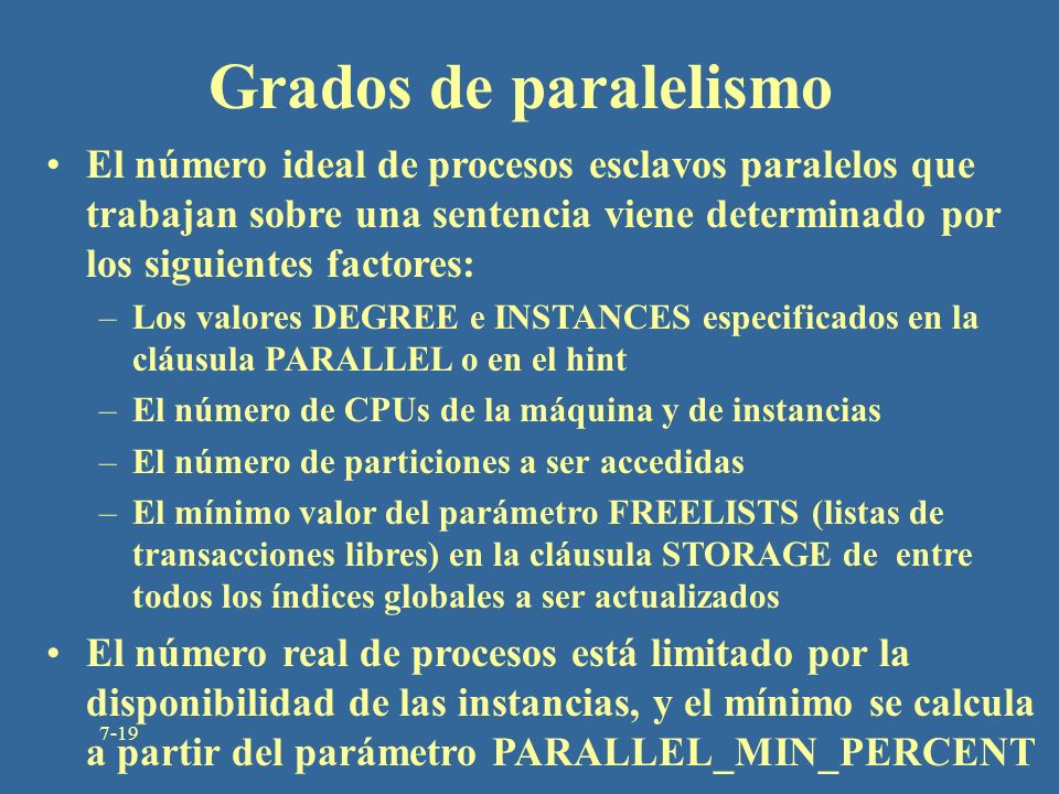 Grados de paralelismo El número ideal de procesos esclavos paralelos que trabajan sobre una sentencia viene determinado por los siguientes factores: