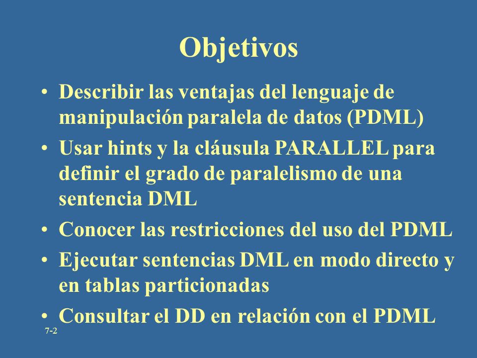Objetivos Describir las ventajas del lenguaje de manipulación paralela de datos (PDML)