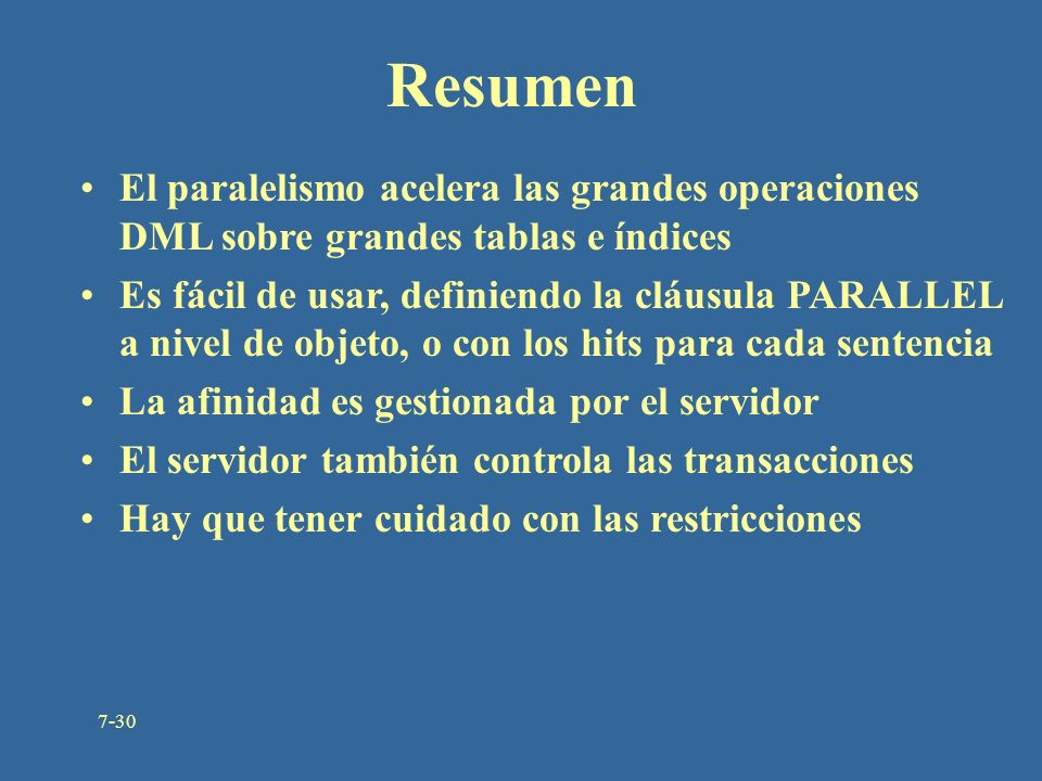 Resumen El paralelismo acelera las grandes operaciones DML sobre grandes tablas e índices.