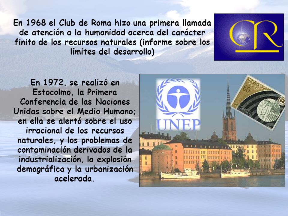 En 1968 el Club de Roma hizo una primera llamada de atención a la humanidad acerca del carácter finito de los recursos naturales (informe sobre los límites del desarrollo)
