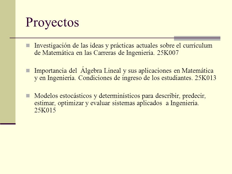Proyectos Investigación de las ideas y prácticas actuales sobre el currículum de Matemática en las Carreras de Ingeniería. 25K007.