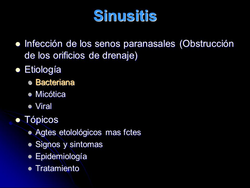 Sinusitis Infección de los senos paranasales (Obstrucción de los orificios de drenaje) Etiología. Bacteriana.