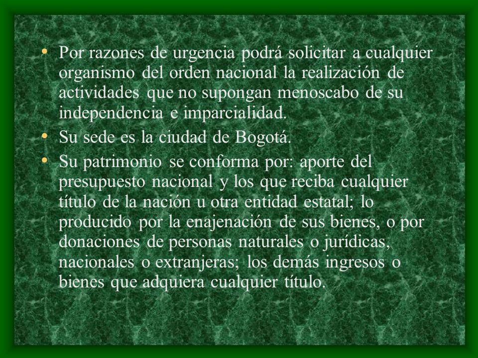 Por razones de urgencia podrá solicitar a cualquier organismo del orden nacional la realización de actividades que no supongan menoscabo de su independencia e imparcialidad.