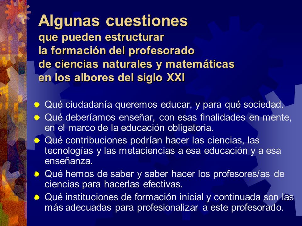 Algunas cuestiones que pueden estructurar la formación del profesorado de ciencias naturales y matemáticas en los albores del siglo XXI