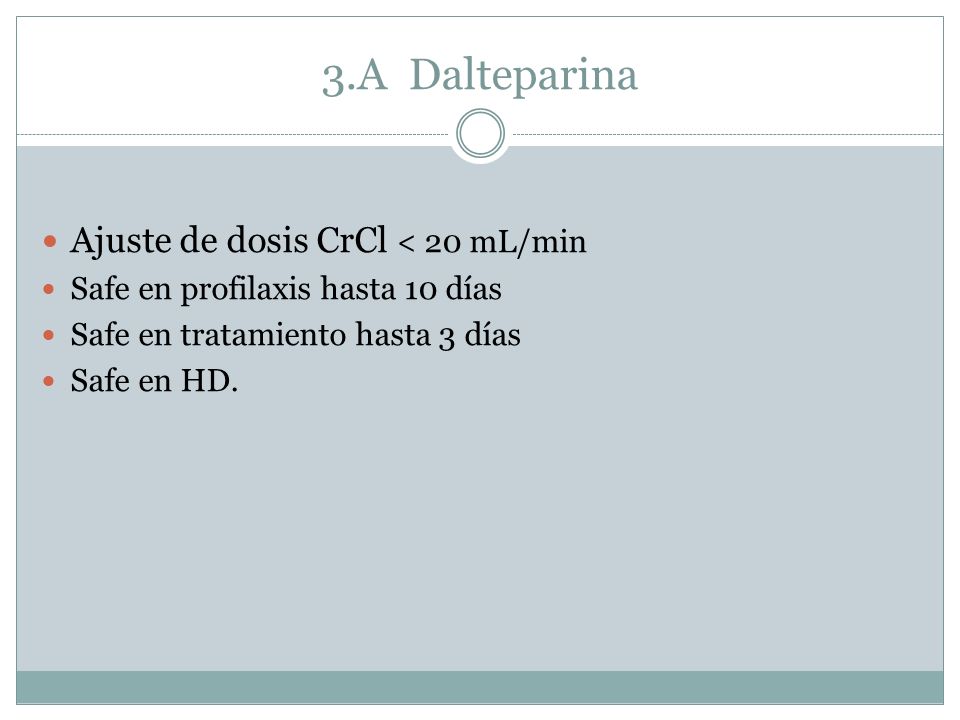 3.A Dalteparina Ajuste de dosis CrCl < 20 mL/min