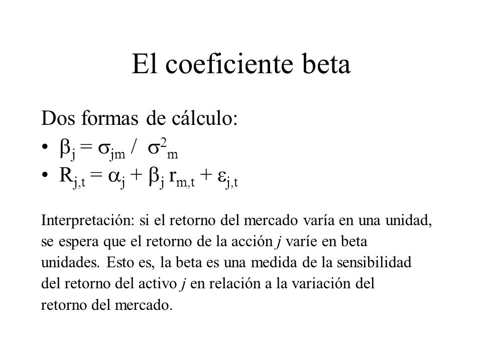 El coeficiente beta Dos formas de cálculo: j = jm / 2m