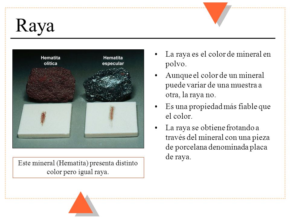 Este mineral (Hematita) presenta distinto color pero igual raya.