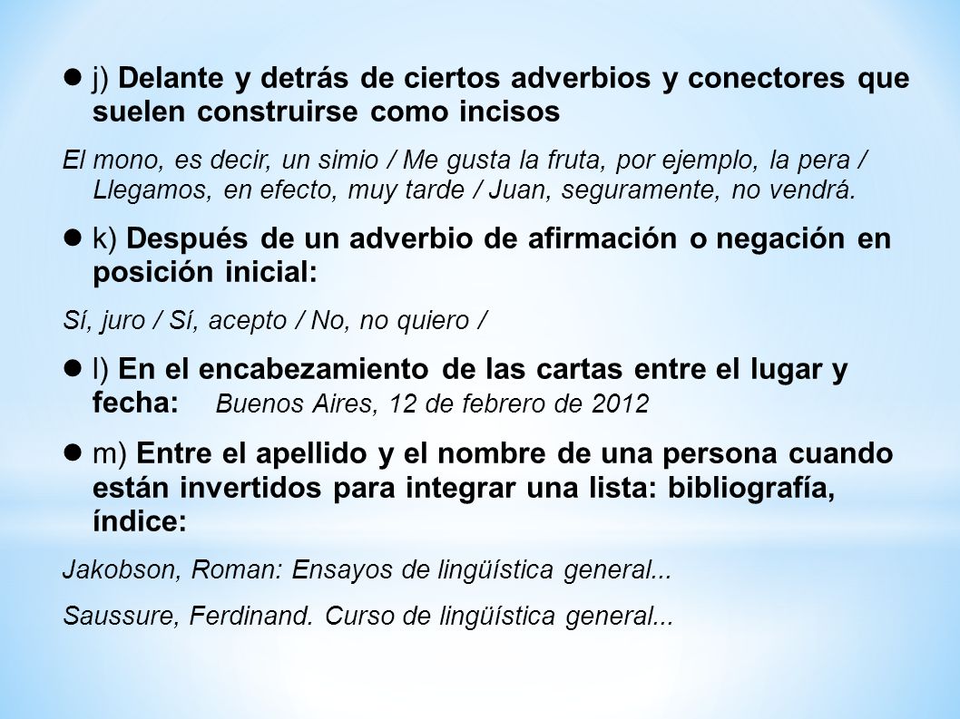 j) Delante y detrás de ciertos adverbios y conectores que suelen construirse como incisos