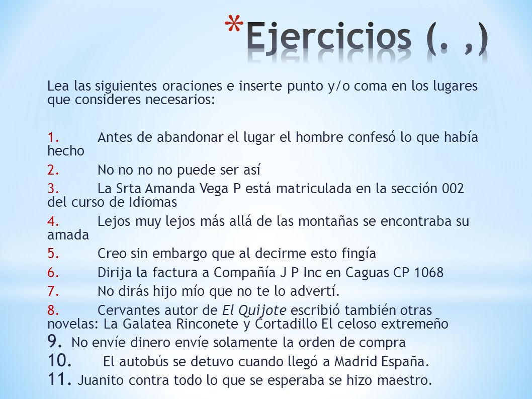 Ejercicios (. ,) Lea las siguientes oraciones e inserte punto y/o coma en los lugares que consideres necesarios: