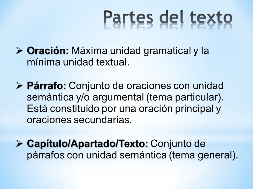 Partes del texto Oración: Máxima unidad gramatical y la mínima unidad textual.