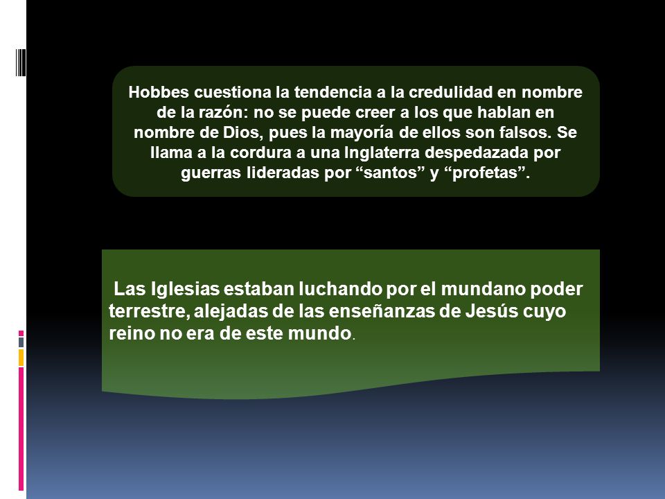 Hobbes cuestiona la tendencia a la credulidad en nombre de la razón: no se puede creer a los que hablan en nombre de Dios, pues la mayoría de ellos son falsos. Se llama a la cordura a una Inglaterra despedazada por guerras lideradas por santos y profetas .