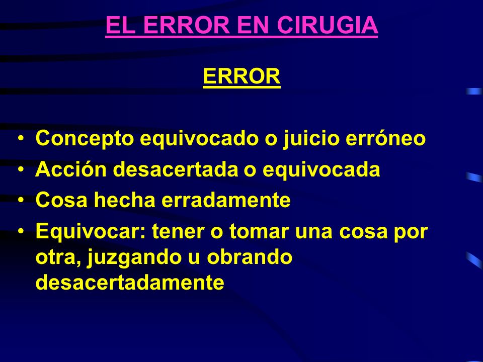 EL ERROR EN CIRUGIA ERROR Concepto equivocado o juicio erróneo