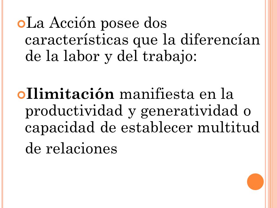 La Acción posee dos características que la diferencían de la labor y del trabajo: