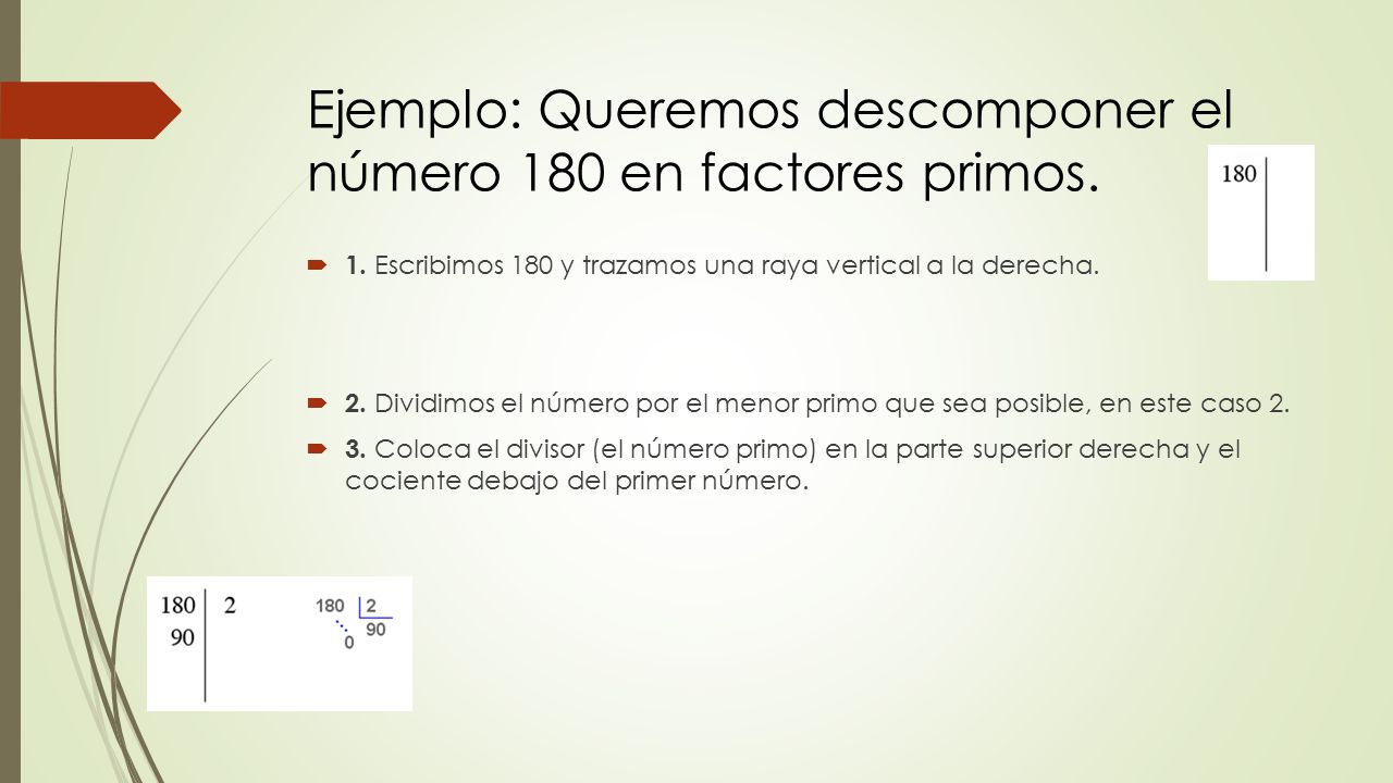 Ejemplo: Queremos descomponer el número 180 en factores primos.