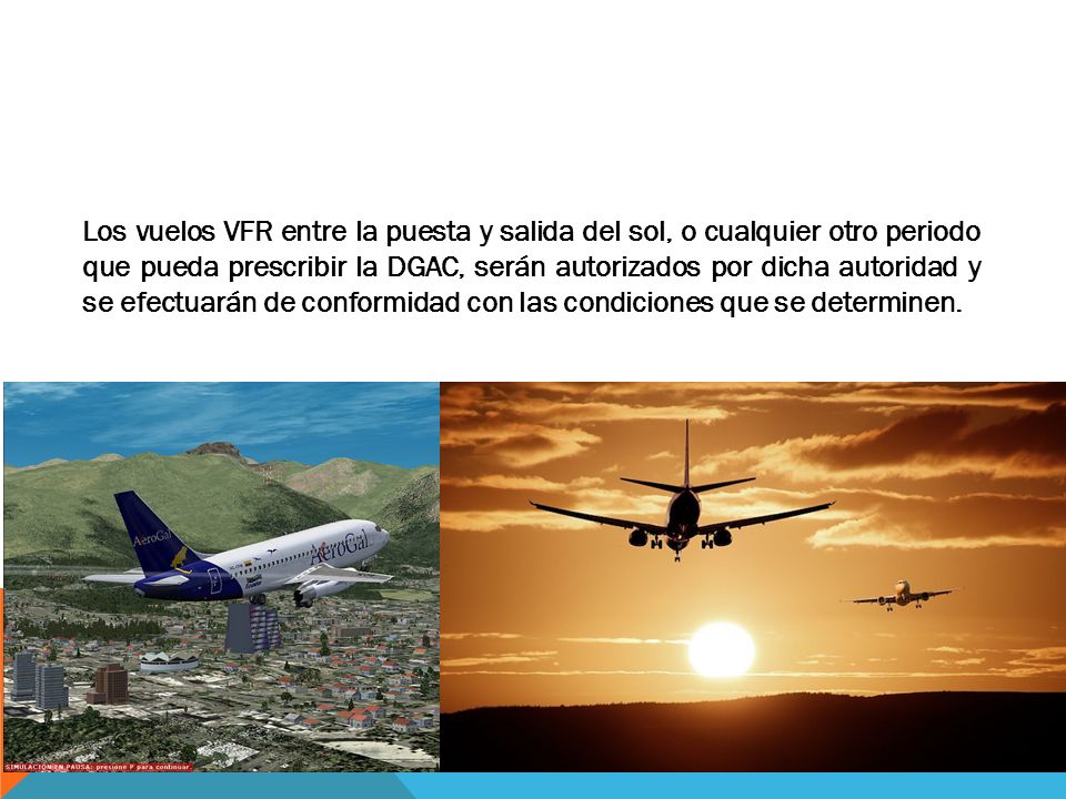Los vuelos VFR entre la puesta y salida del sol, o cualquier otro periodo que pueda prescribir la DGAC, serán autorizados por dicha autoridad y se efectuarán de conformidad con las condiciones que se determinen.