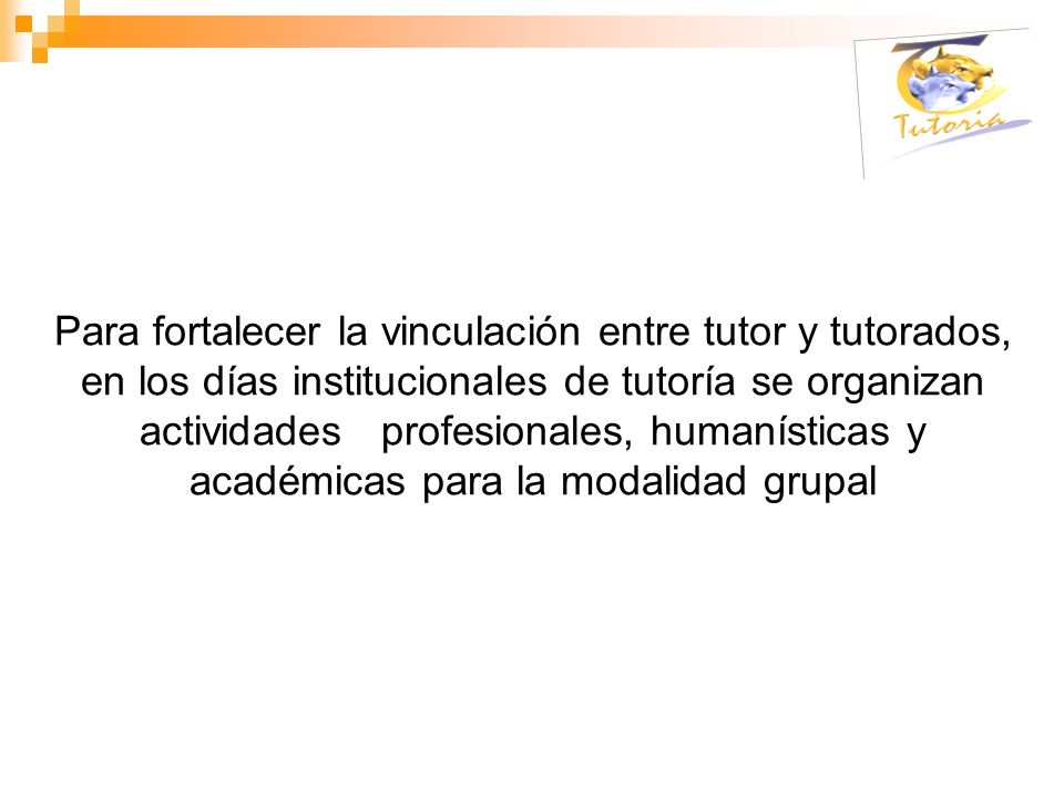 Para fortalecer la vinculación entre tutor y tutorados, en los días institucionales de tutoría se organizan actividades profesionales, humanísticas y académicas para la modalidad grupal