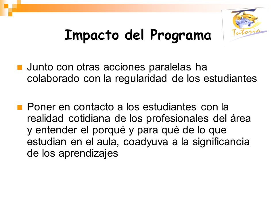 Impacto del Programa Junto con otras acciones paralelas ha colaborado con la regularidad de los estudiantes.