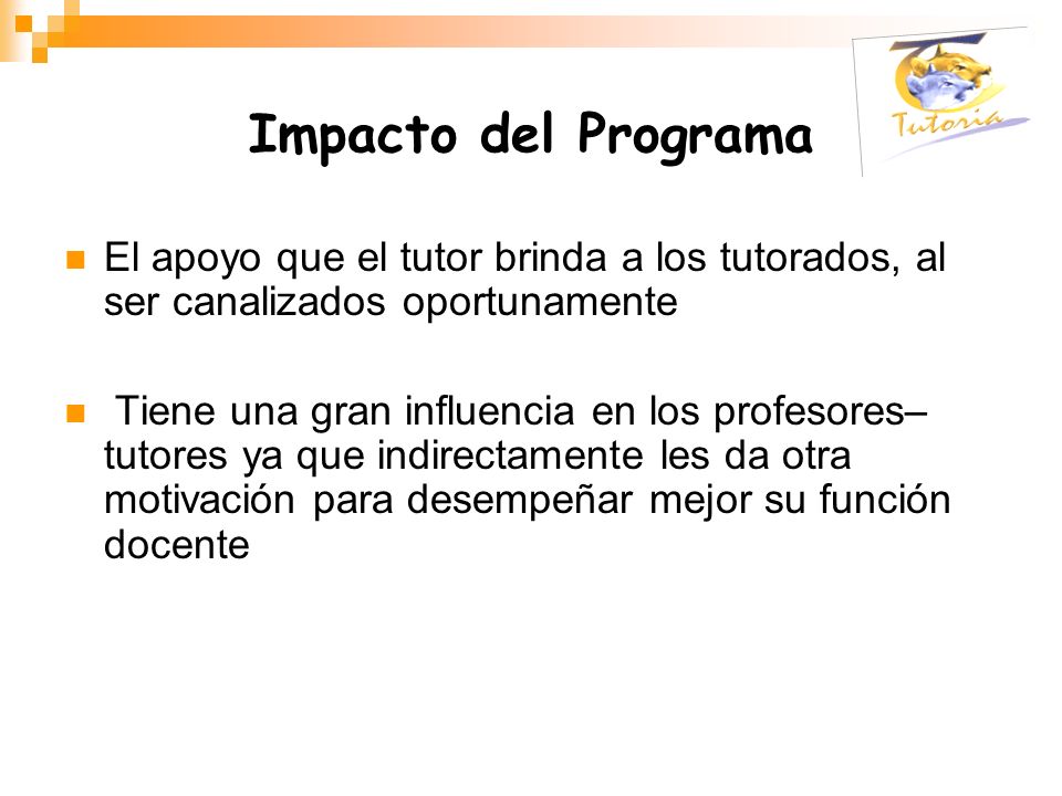 Impacto del Programa El apoyo que el tutor brinda a los tutorados, al ser canalizados oportunamente.