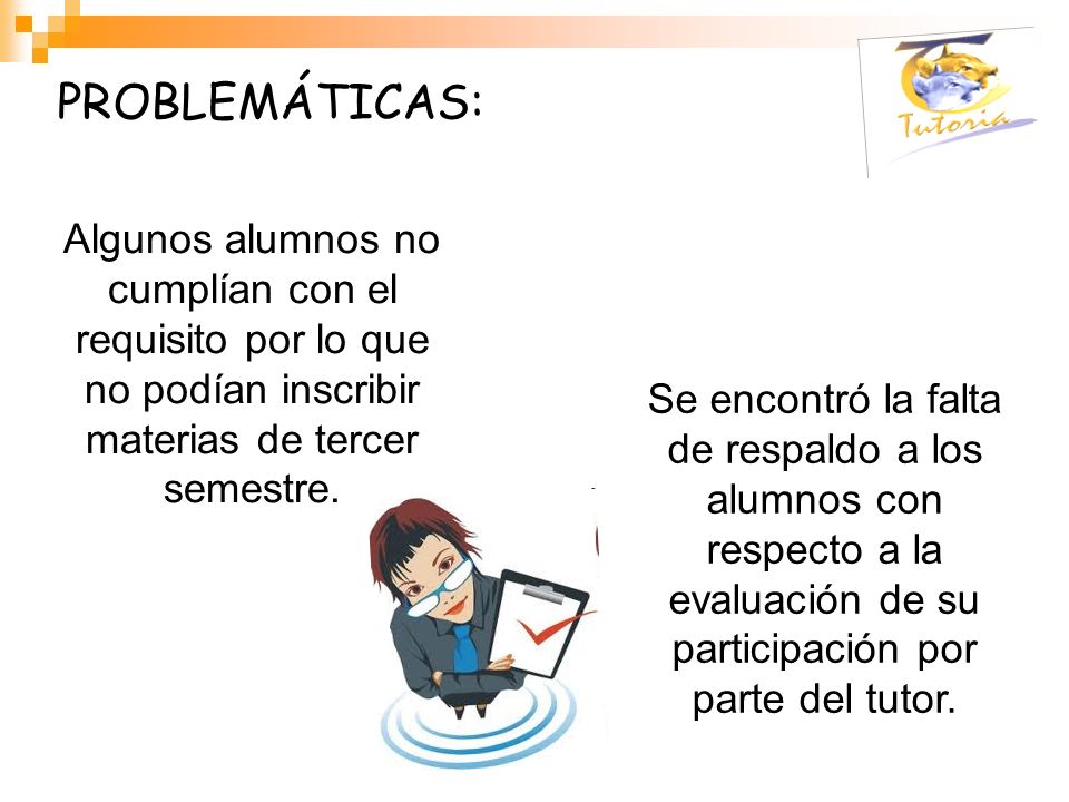 PROBLEMÁTICAS: Algunos alumnos no cumplían con el requisito por lo que no podían inscribir materias de tercer semestre.