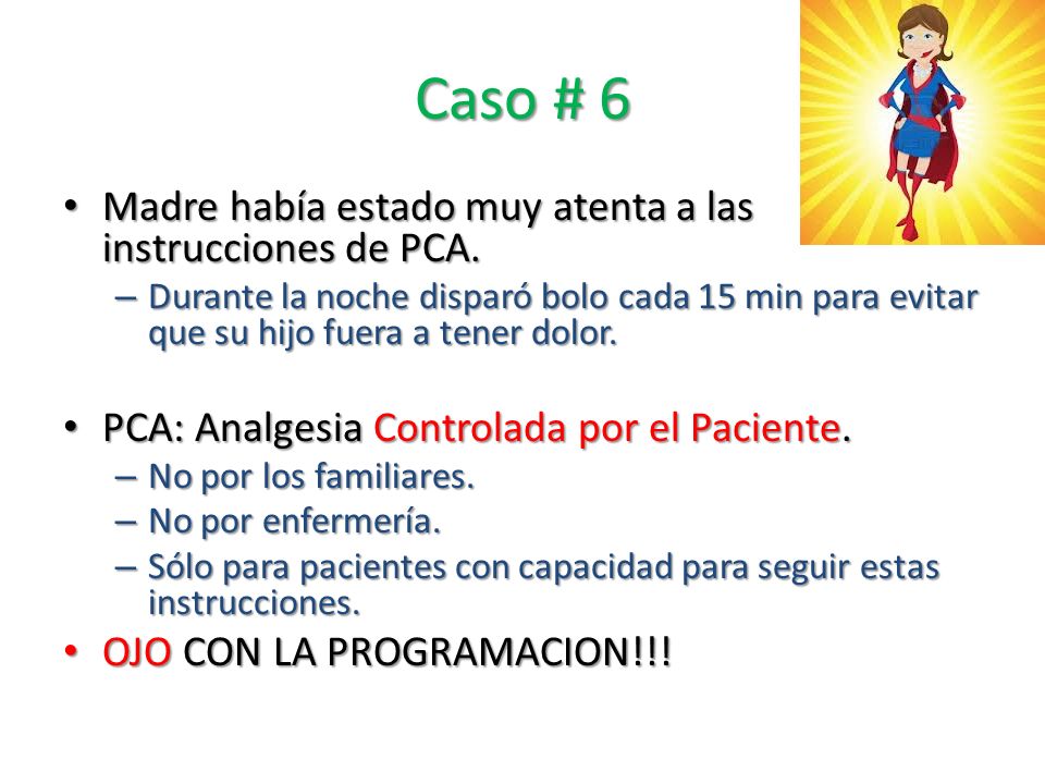 Caso # 6 Madre había estado muy atenta a las instrucciones de PCA.