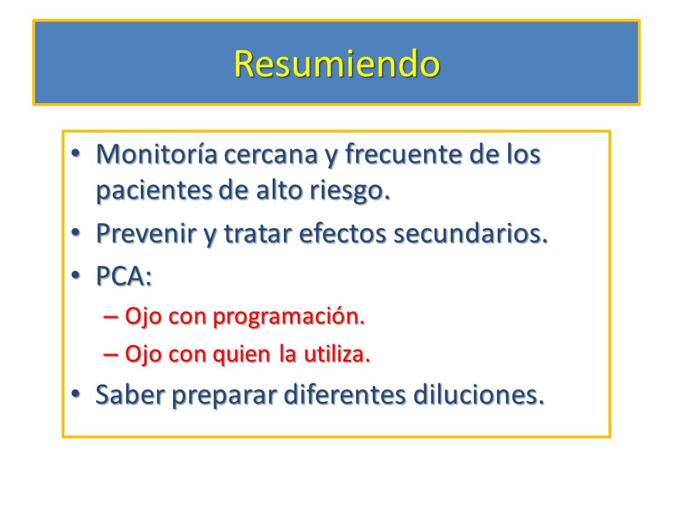 Resumiendo Monitoría cercana y frecuente de los pacientes de alto riesgo. Prevenir y tratar efectos secundarios.