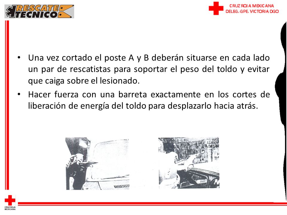 Una vez cortado el poste A y B deberán situarse en cada lado un par de rescatistas para soportar el peso del toldo y evitar que caiga sobre el lesionado.