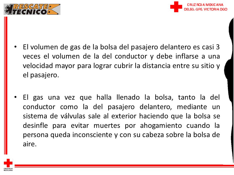 El volumen de gas de la bolsa del pasajero delantero es casi 3 veces el volumen de la del conductor y debe inflarse a una velocidad mayor para lograr cubrir la distancia entre su sitio y el pasajero.