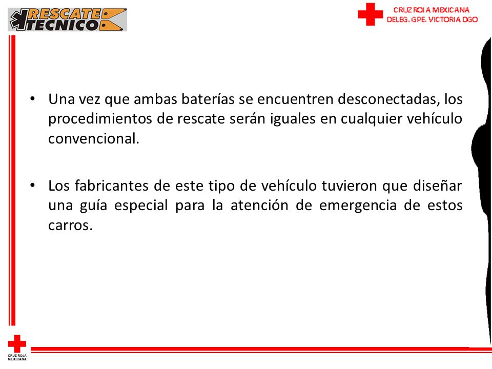 Una vez que ambas baterías se encuentren desconectadas, los procedimientos de rescate serán iguales en cualquier vehículo convencional.
