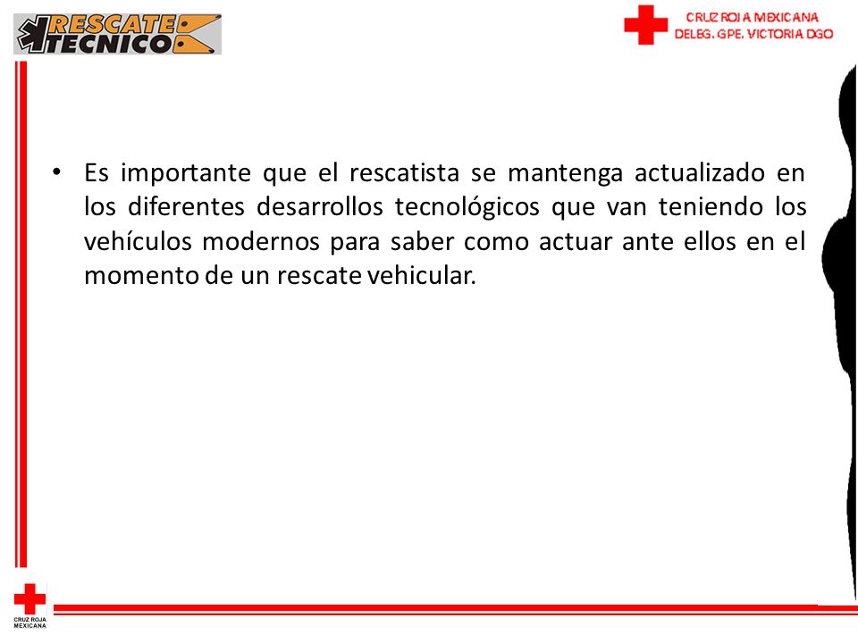Es importante que el rescatista se mantenga actualizado en los diferentes desarrollos tecnológicos que van teniendo los vehículos modernos para saber como actuar ante ellos en el momento de un rescate vehicular.