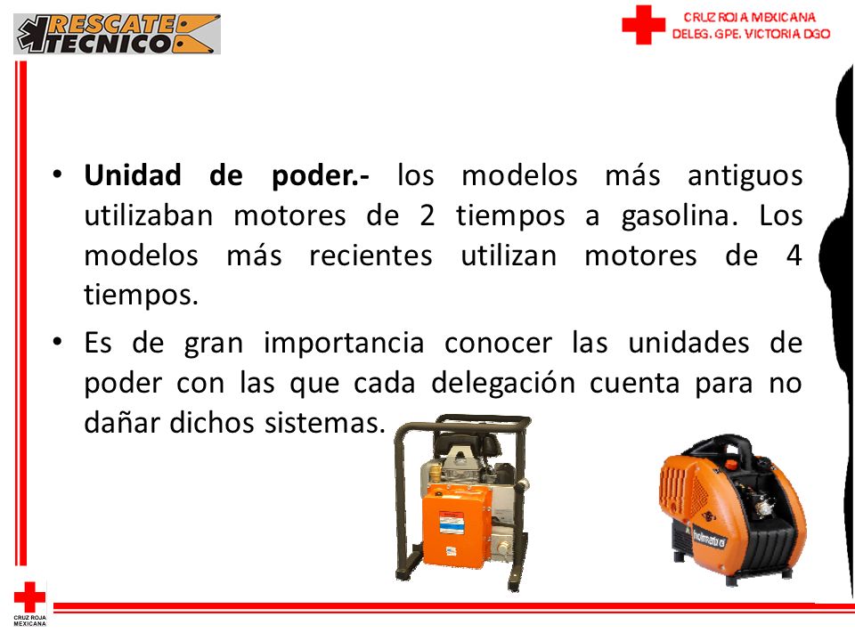 Unidad de poder.- los modelos más antiguos utilizaban motores de 2 tiempos a gasolina. Los modelos más recientes utilizan motores de 4 tiempos.